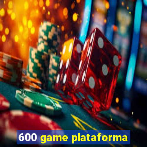 600 game plataforma